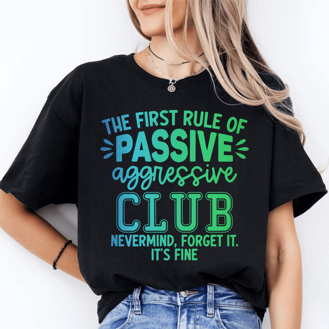 The First Rule Of Passive Aggressive Club Nevermind Tee