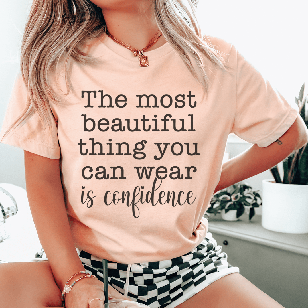 The Most Beautiful Thing You Can Wear Is Confidence Tee
