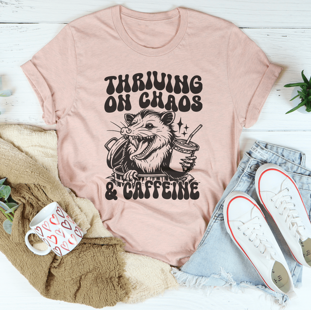 Thriving On Chaos And Caffeine Tee