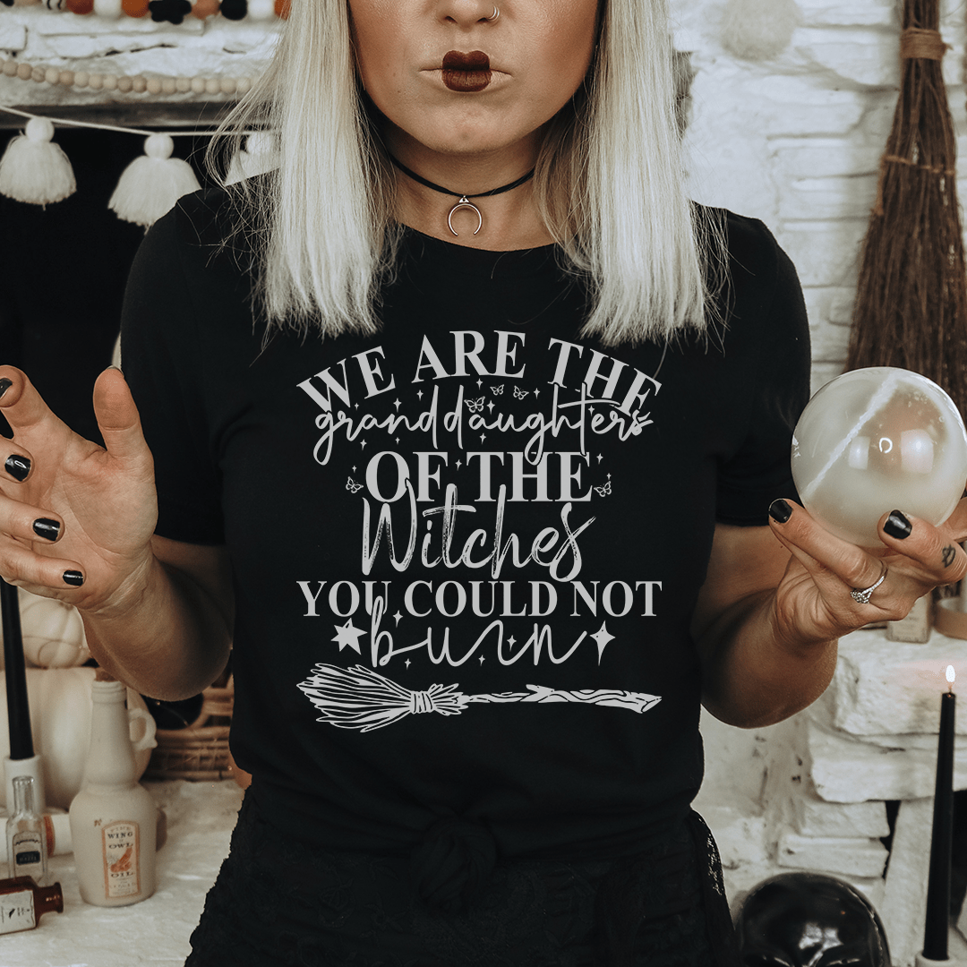 We Are The Granddaughters Of The Witches You Could Not Burn Tee