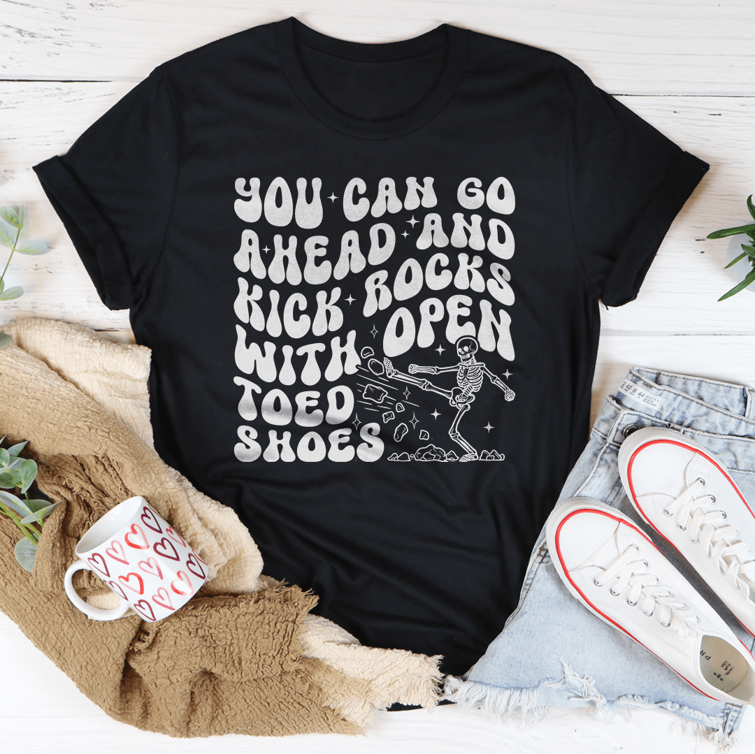You Can Go Ahead And Kick Rocks With Open Toed Shoes Tee