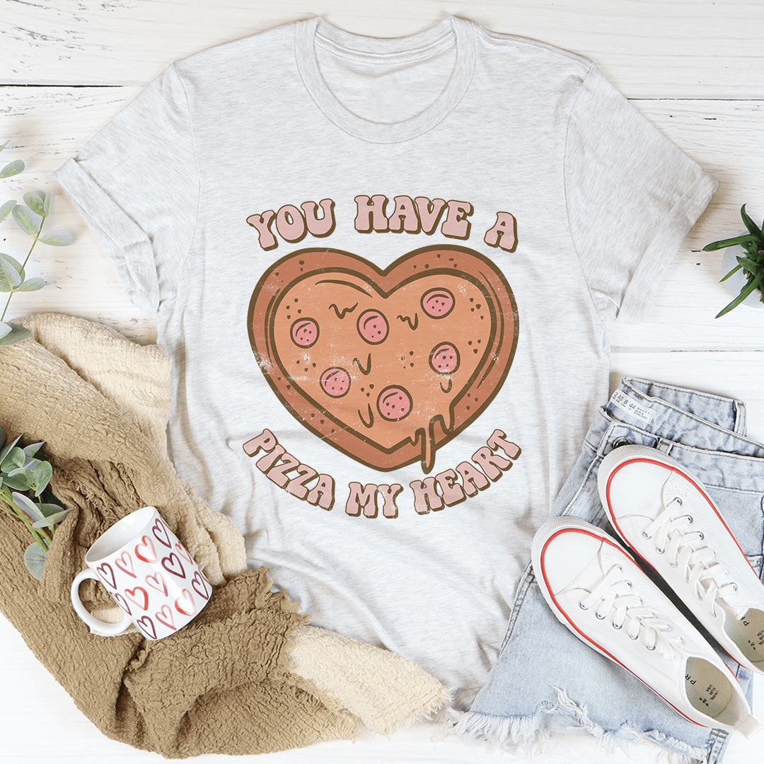 You Have A Pizza My Heart Tee